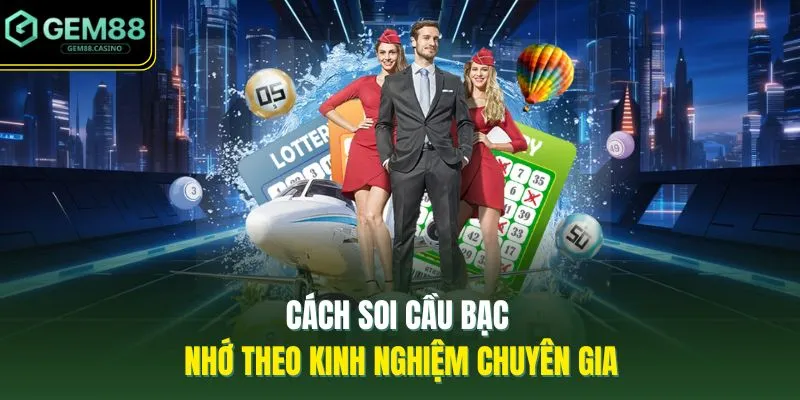 Soi Cầu Bạc Nhớ GEM88 - 3 Khái Niệm Người Mới Nên Hiểu 3 Cách soi cầu bạc nhớ theo kinh nghiệm chuyên gia