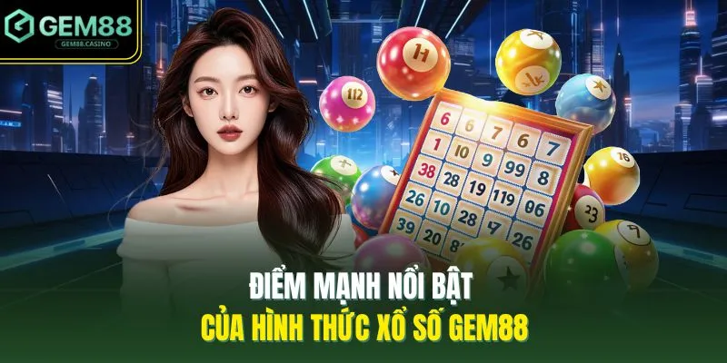 Lô Đề GEM88 4 Điểm mạnh nổi bật của hình thức xổ số GEM88