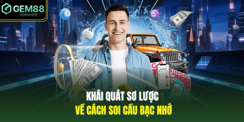 Soi Cầu Bạc Nhớ GEM88 - 3 Khái Niệm Người Mới Nên Hiểu 2 Khái quát sơ lược về cách soi cầu bạc nhớ