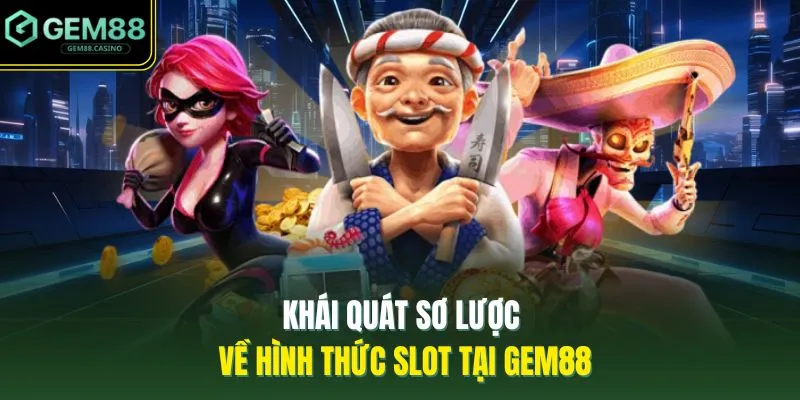 Nổ Hũ GEM88 1 Khái quát sơ lược về hình thức slot tại GEM88