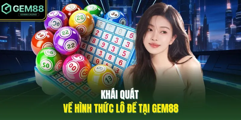 Lô Đề GEM88 1 Khái quát về hình thức lô đề tại GEM88