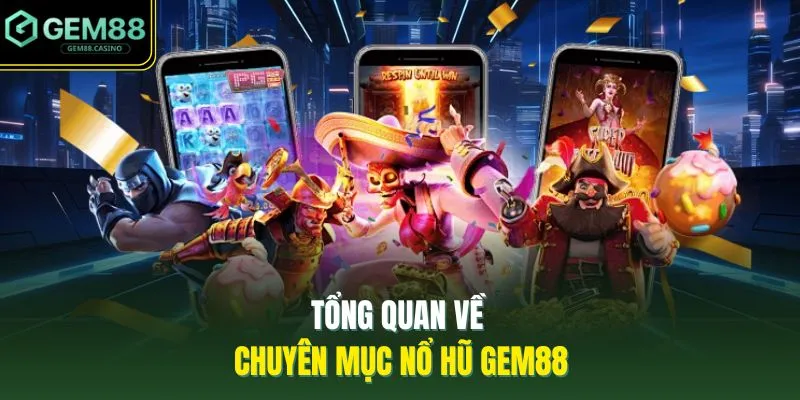 Slots GEM88 1 Tổng quan về chuyên mục nổ hũ GEM88